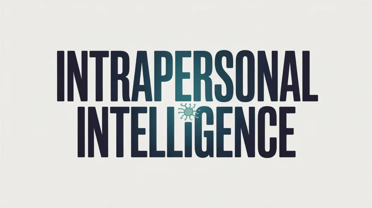 Understanding Intrapersonal Intelligence: Unlocking Self-Awareness and Personal Growth